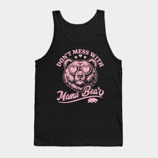 Don't Mess with Mama Bear - Funny Mother's Day Mama Bear Tank Top